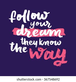 Follow your dream.
Inspirational and motivational quotes. Hand painted brush lettering. Hand lettering and custom typography for your designs: t-shirts, for posters, cards, social media, etc.