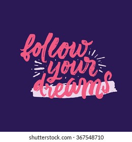'Follow your dream'. Inspirational and motivational quotes. Hand painted brush lettering. Hand lettering and custom typography for your designs: t-shirts, for posters, cards, social media, etc.