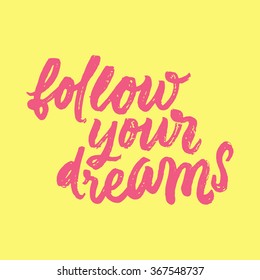 "Follow your dream".
Inspirational and motivational quotes. Hand painted brush lettering. Hand lettering and custom typography for your designs: t-shirts, for posters, cards, social media, etc.