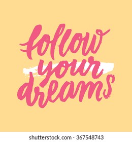 "Follow your dream".
Inspirational and motivational quotes. Hand painted brush lettering. Hand lettering and custom typography for your designs: t-shirts, for posters, card, social media, etc.