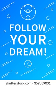 Follow your dream. Inspirational phrase. Motivational quote. Positive affirmation. Vector typography concept design illustration. 
