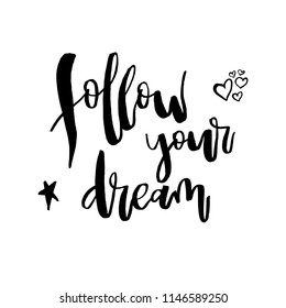 Follow Your Dream. Inspirational quote about life and love. Motivational handwritten lettering Good for posters, t-shirt, prints, cards, banners. Vector typographic element