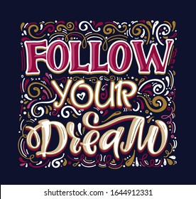 Follow your dream. Inspirational quote about life and motivation. Hand drawn vintage illustration with lettering for prints on t-shirts and bags, stationary or poster. Vector