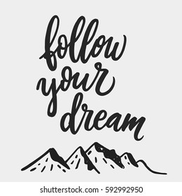 Follow your dream. Modern brush calligraphy with mountain illustration. Handwritten ink lettering. Hand drawn design elements. Lettering inspirational quote design or posters, t-shirts, advertisement
