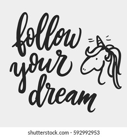 Follow your dream. Modern brush calligraphy with unicorn illustration. Handwritten ink lettering. Hand drawn design elements. Lettering inspirational quote design or posters, t-shirts, advertisement.