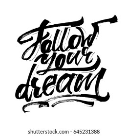 Follow Your Dream. Modern Calligraphy Hand Lettering for Silk Screen Printing