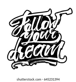 Follow Your Dream. Modern Calligraphy Hand Lettering for Silk Screen Printing