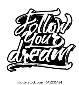 Follow Your Dream. Modern Calligraphy Hand Lettering for Silk Screen Printing