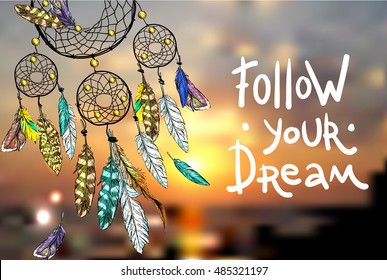 Follow your dream. Motivation lettering. Beautiful hand drawn vector boho style illustration of dreamcatcher. Use for postcards, print for t-shirts, posters.