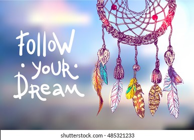 Follow your dream. Motivation lettering. Beautiful hand drawn vector boho style illustration of dreamcatcher. Use for postcards, print for t-shirts, posters.