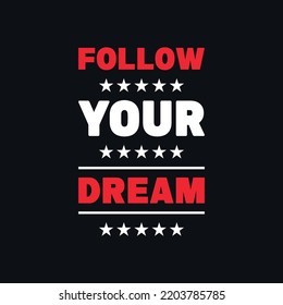 Follow your dream motivational quotes, positive quotes vector t shirt design