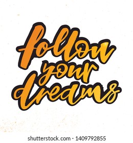 Follow your dream quote. Modern handlettering text. Design print for t-shirt, pin label, sticker, greeting card, banner. Vector illustration on background. 