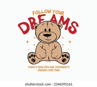 follow your dream slogan with teddy bear graffiti art style vector illustration on black background for t shirt design