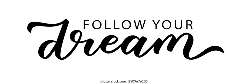 FOLLOW YOUR DREAM text. Motivation Quote. Calligraphy text follow your dream. You can do anything. Dream word. Design print for t shirt, pin label, badges sticker greeting card. Vector illustration.