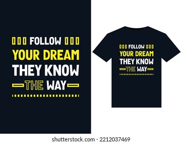 Follow your dream they know the way illustrations for print-ready T-Shirts design