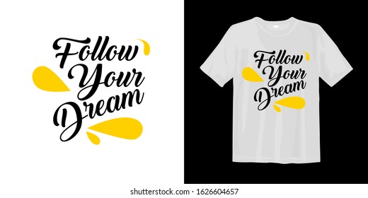 Follow your dream. typography lettering t-shirt quote design and apparel. Quotes about life, wisdom, uplifting, success, motivation, and inspiration.