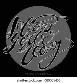 Follow your dream. Vector calligraphic inscription illustration. Hand drawn lettering for greeting card, prints and posters. Cute print with lettering