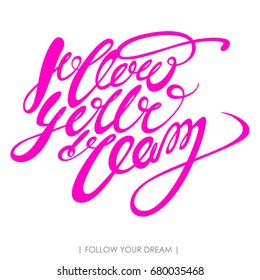 Follow your dream. Vector calligraphic inscription illustration. Hand drawn lettering for greeting card, prints and posters. Cute print with lettering