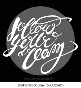 Follow your dream. Vector calligraphic inscription illustration. Hand drawn lettering for greeting card, prints and posters. Cute print with lettering