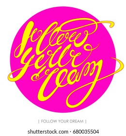 Follow your dream. Vector calligraphic inscription illustration. Hand drawn lettering for greeting card, prints and posters. Cute print with lettering
