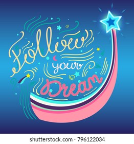 Follow your dream vector inspirational quote. Colorful cartoon hand written motivational lettering text for your design. Beautiful shiny typography illustration with decoration elements.
