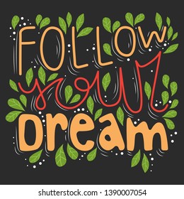 Follow your dream - vector lettering. Colorful text for greeting cards, posters, banners, prints. Motivational quote on dark background with lines, leaves and dots pattern. 