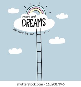 Follow your dream word they know the way stair to cloud sky and rainbow cartoon vector illustration doodle style