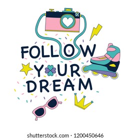 Follow your dream.Cute t-shirt design with slogan.Camera,skate,sunglasses drawing.