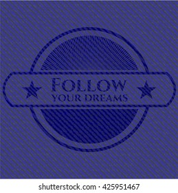 Follow your dreams badge with denim texture
