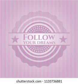 Follow your dreams badge with pink background