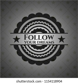 Follow your dreams black badge