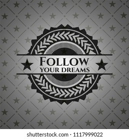 Follow your dreams black emblem. Vintage.