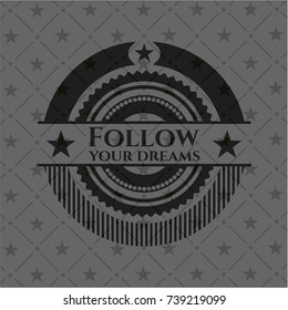 Follow your dreams black emblem