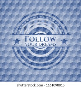 Follow your dreams blue hexagon badge.