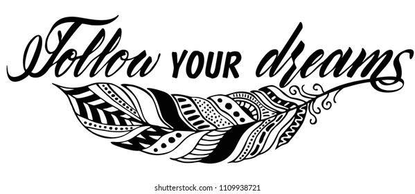 Follow your dreams card. Greeting banner poster calligraphy inscription black text and decorative feather. Hand drawn design. Handwritten modern brush lettering white background. T-shirt design.