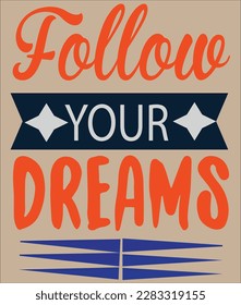 follow your dreams come to spend quality time