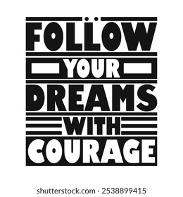 Follow your dreams with courage – Uplifting Inspirational Stock Vector