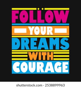 Follow your dreams with courage – Uplifting Inspirational Stock Vector