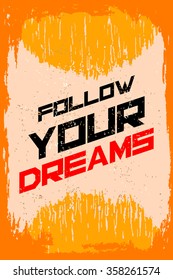 Follow your dreams. Creative motivation background. Grunge and retro design. Inspirational motivational quote. Calligraphic And Typographic. Retro color.