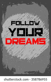 Follow your dreams. Creative motivation background. Grunge and retro design. Inspirational motivational quote. Calligraphic And Typographic. Retro color.