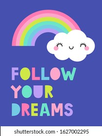 FOLLOW YOUR DREAMS - cute cloud and rainbow with hand drawn typography design. Inspirational positive quote for sticker, poster, t-shirt, greeting card.