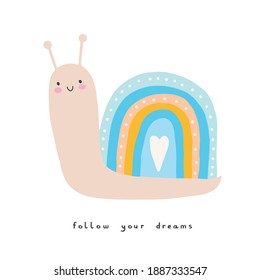 Follow Your Dreams. Cute Nursery Art ideal for Card, Wall Art, Greeting, Birthday Wishes. Lovely Hand Drawn Vector Illustration with Funny Snail and Rainbow Isolated on a White Background.