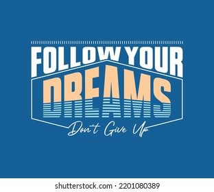 Sigue tus sueños no ceder, la tipografía vectorial cita el diseño de camisetas