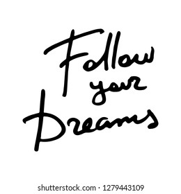 Follow your Dreams. Doodle greeting banner poster ink calligraphy inscription black text word. Hand drawn lettering. Vector illustration