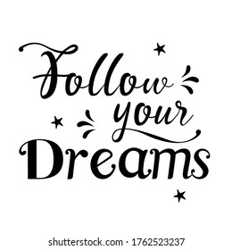 follow your dreams, English motivational phrases and decorative elements, ink illustrations, modern brush calligraphy, white background, T-shirt and print design