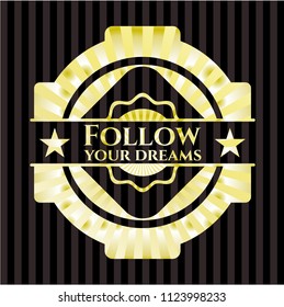 Follow your dreams golden badge
