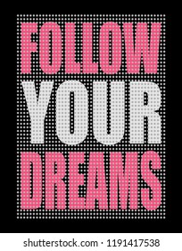 FOLLOW YOUR DREAMS, graphic illustration vector print and print t-shirts