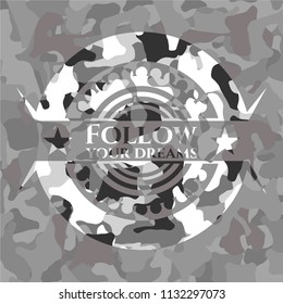 Follow your dreams grey camouflaged emblem