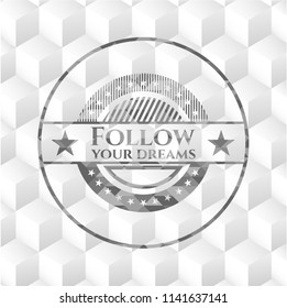  Follow your dreams grey emblem with geometric cube white background