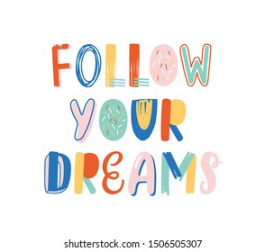 Follow your dreams hand drawn vector lettering. Positive motivational slogan, inspirational optimistic phrase isolated on white background. Wisdom quote, encouraging saying for T shirt print.